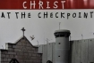 Christ at the Checkpoint and Up Against The Apartheid Wall