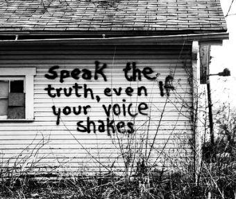 Speak the truth even if your voice shakes